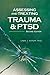 Assessing and Treating Trauma and PTSD, Second Edition by Linda J. Schupp