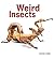 Weird Insects