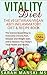 Vitality Diet - The Vegetarian Vegan Anti-Inflammatory Diet and Recipe Book: The Science-Based Way to Overcome Chronic Pain, Diease, and Weight Gain, and Restore Your Body's Total Health and Vitality