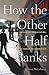 How the Other Half Banks: E...