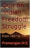 Quiz on Indian Freedom Struggle: From 1857 to 1947