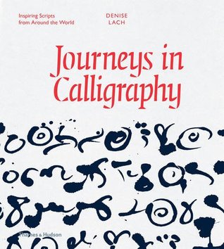 Journeys in Calligraphy: Inspiring Scripts from Around the World (Hardcover)