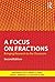 A Focus on Fractions: Bring...