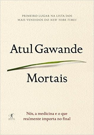 Mortais: Nós, a medicina e o que realmente Importa no final