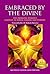 Embraced by the Divine: The Emerging Woman's Gateway to Power, Passion and Purpose