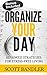 Organize Your Day: Advanced Strategies For Stress-Free Living (organize ... organization, procrastination, stress free, Time Management, Stress Management Techniques)