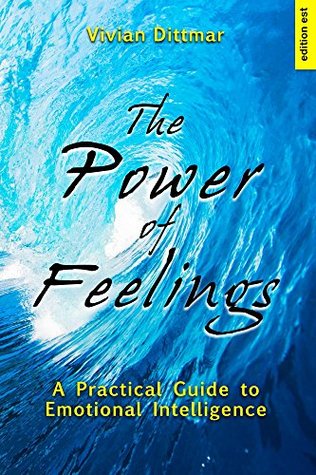 The Power of Feelings: A Practical Guide to Emotional Intelligence (Kindle Edition)