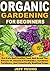 Organic Gardening for beginners by Jeff Young