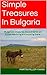 Simple Treasures In Bulgaria: Bulgaria's treasures discovered by an Expatriate living and working there.