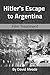 Hitler's Escape to Argentina