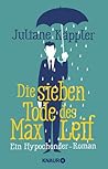 Die sieben Tode des Max Leif. Ein Hypochonder-Roman by Juliane Käppler