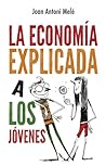 La Economía Explicada a los Jóvenes by Joan Antoni Melé