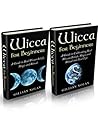 Wicca: Wicca for Beginners Starter Kit - A Complete Guide for Living The Magical Wiccan Life: BOX SET Wicca Guide