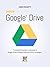 Google Drive - Manuale Completo: Funzionalità basilari e avanzate di Google Drive e Google Keep per utilizzi strategici. (Google Apps, Manuali Completi Vol. 6) (Italian Edition)