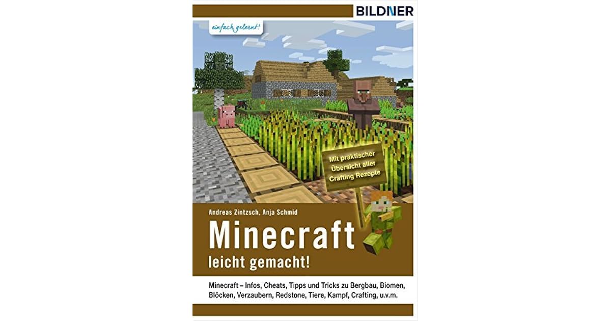 Minecraft Leicht Gemacht Infos Cheats Tipps Und Tricks Zu Bergbau Biomen Blocken Verzaubern Redstone Tiere Kampf Crafting Und Vieles Mehr By Andreas Zintzsch