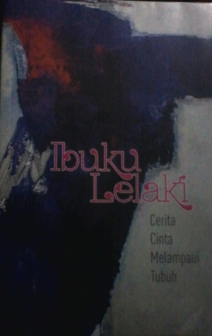 Ibuku Lelaki: Cerita Cinta Melampaui Tubuh