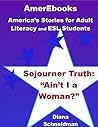 Sojourner Truth: “Ain’t I a Woman?”: America’s Stories for Adult Literacy and ESL Students
