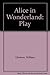 Alice in Wonderland - the Play