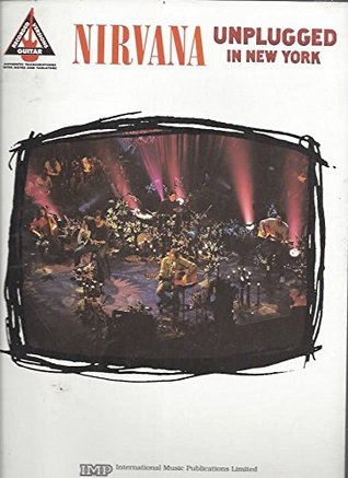 Nirvana: Unplugged in New York [Recorded Versions/Guitar: Authentic Transcriptions with Notes and Tabulature]