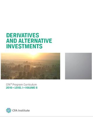 Derivatives and Alternative Investments (CFA Program Curriculum Level 1 2016, #6)