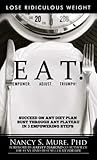 EAT! Empower. Adjust. Triumph!: Lose Ridiculous Weight, Succeed On Any Diet Plan, Bust Through Any Plateau in 3 Empowering Steps! EAT! Empower. Adjust. Triumph!: Lose Ridiculous Weight, Succeed On Any Diet Plan, Bust Through Any Plateau in 3 Empowering Steps!