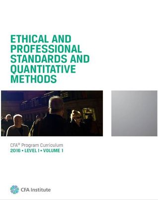 Ethical and Professional Standards, Quantitative Methods, and Economics (CFA Program Curriculum Level 1 2016, #1)