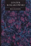 Religioon: Kui Jumalat ei ole olemas. Raamat Jumalast, kuradist, patust ja nn religioonifilosoofia teistest muredest