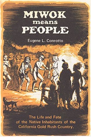 Miwok Means People: The life and fate of the native inhabitants of the California Gold Rush country (Kindle Edition)