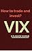 VIX: How to trade and invest?