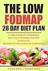 The Low FODMAP 28 Day Diet Plan: A Low FODMAP Cookbook with Gut Friendly Recipes to Relieve IBS and Other Digestive Disorders (Abdominal Health 7)