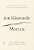 Mortais: Nós, a Medicina e o que Realmente Importa no Final