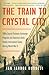 The Train to Crystal City by Jan Jarboe Russell