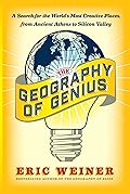 The Geography of Genius: A Search for the World&#x27;s Most Creative Places from Ancient Athens to Silicon Valley 