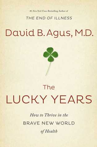The Lucky Years: How to Thrive in the Brave New World of Health (Hardcover)