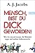 Mensch, bist du dick geworden!:  Wie ich einmal immer die Wahrheit sagte und andere Selbstversuche