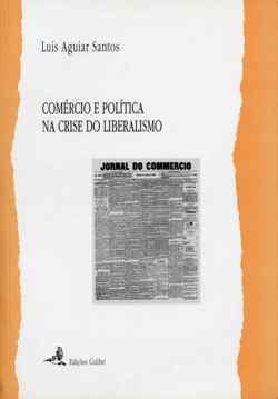 Comércio e Política na Crise do Liberalismo: a Associação Comercial de Lisboa e o Reajustamento do Regime Proteccionista Português (1885-1894)