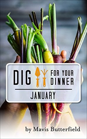 Dig for Your Dinner in January: Growing Your Dinner, One Month at a Time (Kindle Edition)