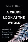 A Crude Look at the Whole: The Science of Complex Systems in Business, Life, and Society Book cover for A Crude Look at the Whole: The Science of Complex Systems in Business, Life, and Society