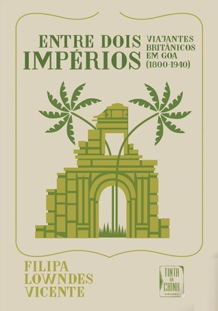 Entre dois impérios : viajantes britânicos em Goa (1800-1940)