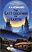 The Last Legends of Earth by A.A. Attanasio