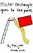 Mister Rectangle Goes To The Park by Michelle  Smith