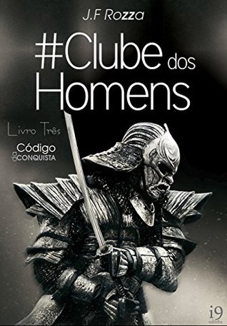 Clube dos Homens: Livro três - O Código da Conquista (Portuguese Edition)