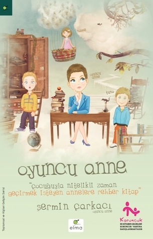 Oyuncu Anne: Çocuğuyla Nitelikli Zaman Geçirmek İsteyen Annelere Rehber Kitap (Paperback)