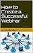 How to Create a Successful Webinar by Farooq Soofi