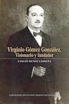 Virginio Gómez González. Visionario y fundador by Carlos Muñoz Labraña