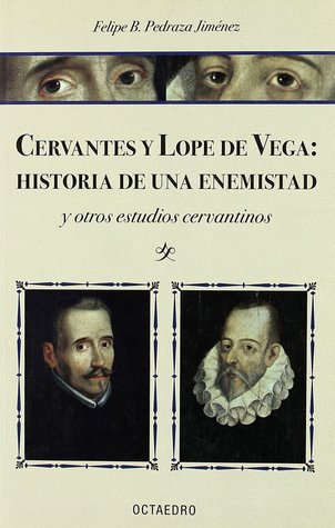 Cervantes y Lope de Vega: Historia de una enemistad y otros estudios cervantinos