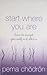 Start Where You Are: How To Accept Yourself and Others