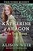 Katherine of Aragon, the True Queen (Six Tudor Queens #1)