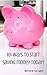 101 Ways to Start Saving Money Today