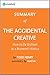 The Accidental Creative: Summary of the Key Ideas - Original Book by Todd Henry: How to Be Brilliant at a Moment's Notice